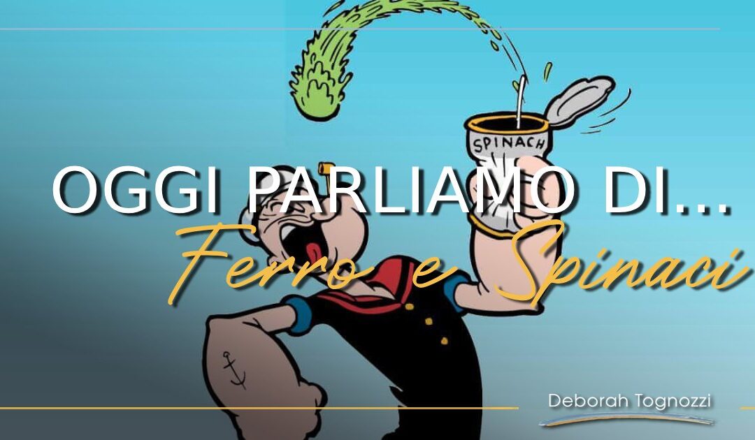 Oggi parliamo di ferro e spinaci