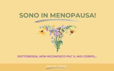 Sono in menopausa…Dottoressa, non riconosco più il mio corpo