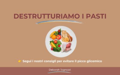 Destrutturiamo i pasti: evitiamo il picco glicemico